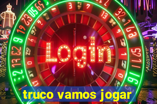 truco vamos jogar